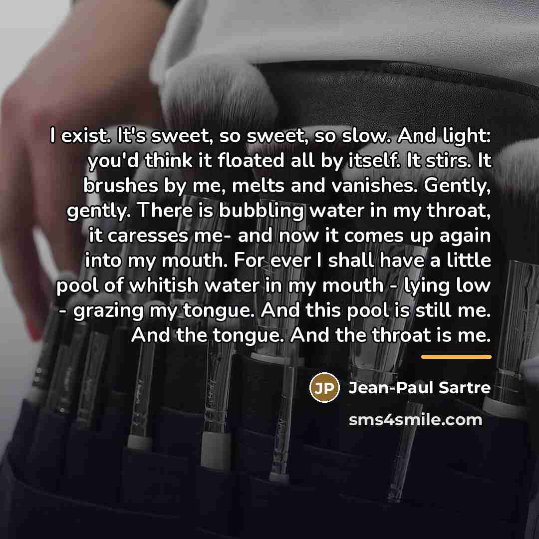“I exist. It's sweet, so sweet, so slow. And light:…” quote by Jean-Paul Sartre