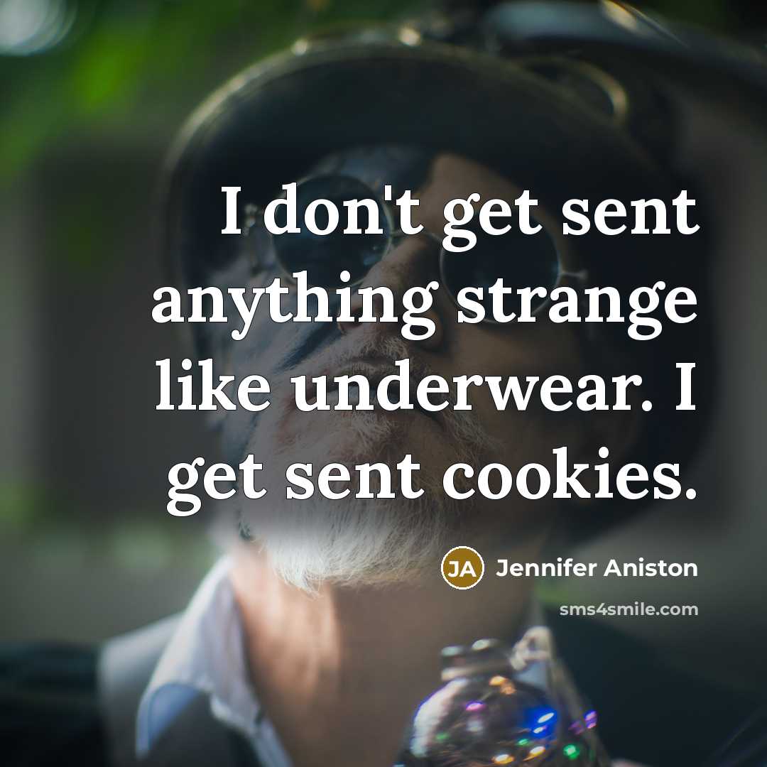 “I don't get sent anything strange like underwear. I get…” quote by Jennifer Aniston
