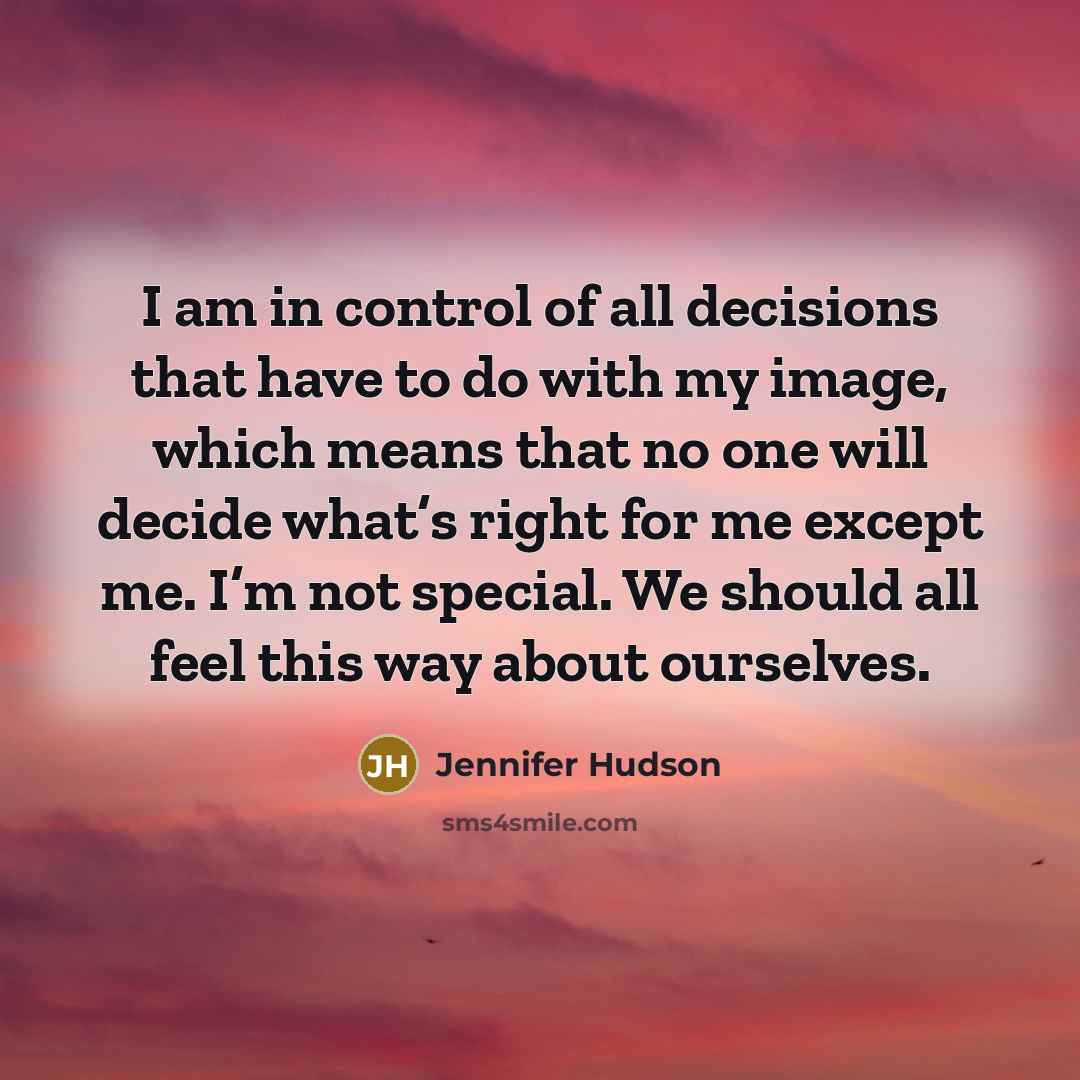 “I am in control of all decisions that have to…” quote by Jennifer Hudson
