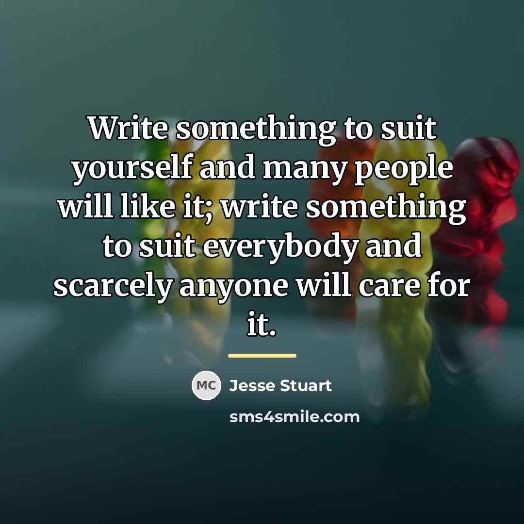 “Write something to suit yourself and many people will like…” quote by Jesse Stuart