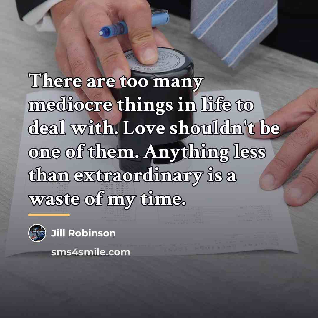“There are too many mediocre things in life to deal…” quote by Jill Robinson