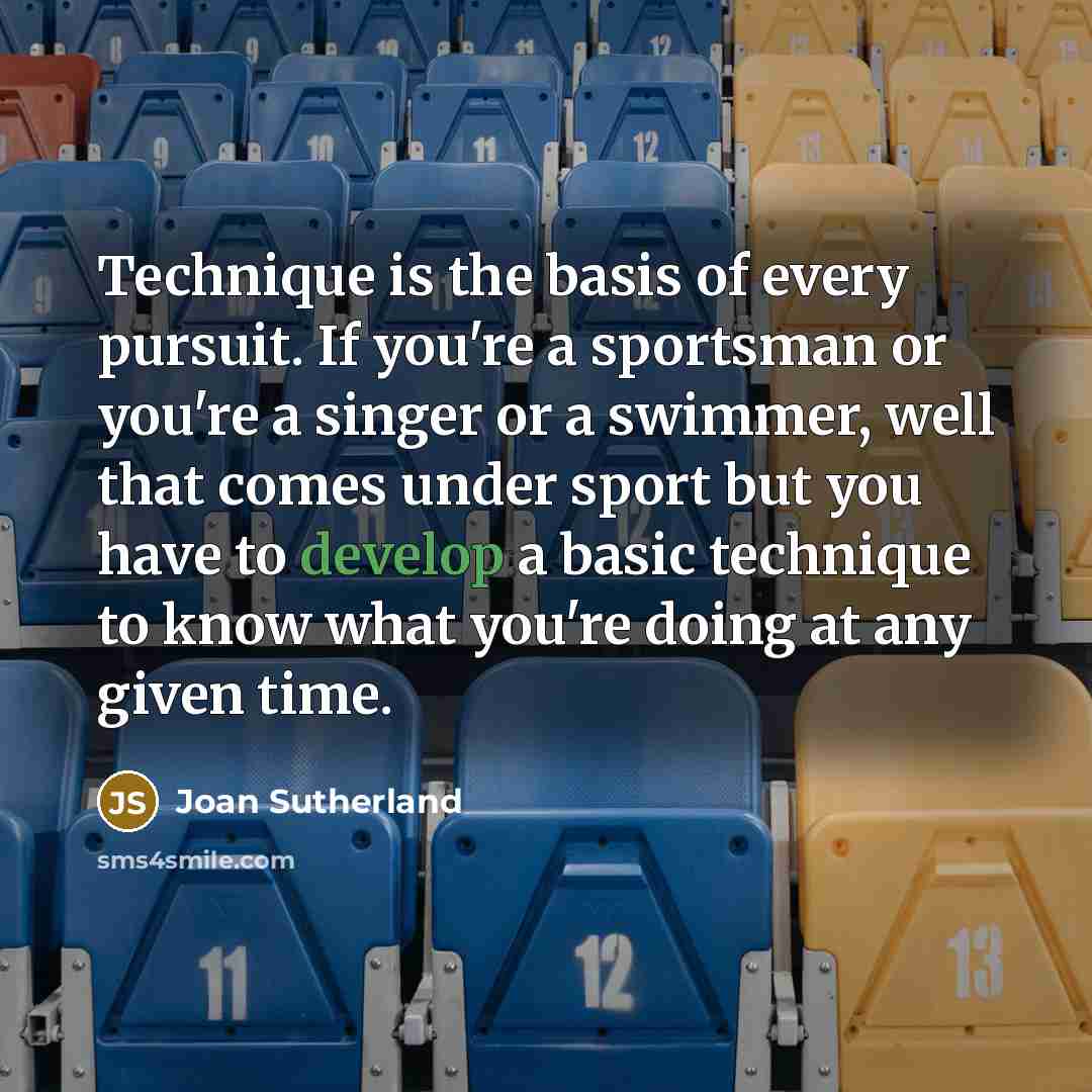 “Technique is the basis of every pursuit. If you're a…” quote by Joan Sutherland