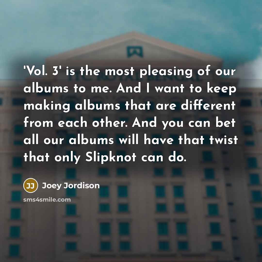 “'Vol. 3' is the most pleasing of our albums to…” quote by Joey Jordison