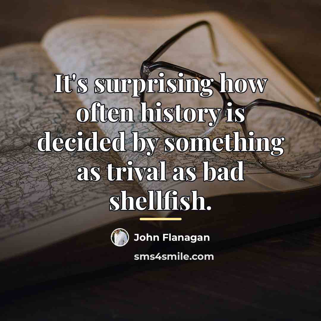 “It's surprising how often history is decided by something as…” quote by John Flanagan