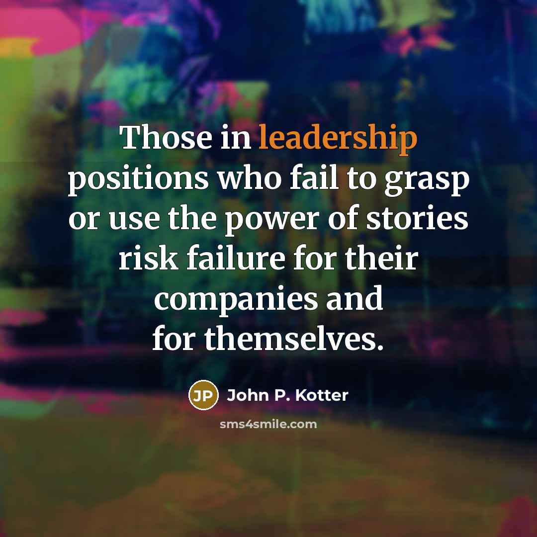“Those in leadership positions who fail to grasp or use…” quote by John P. Kotter