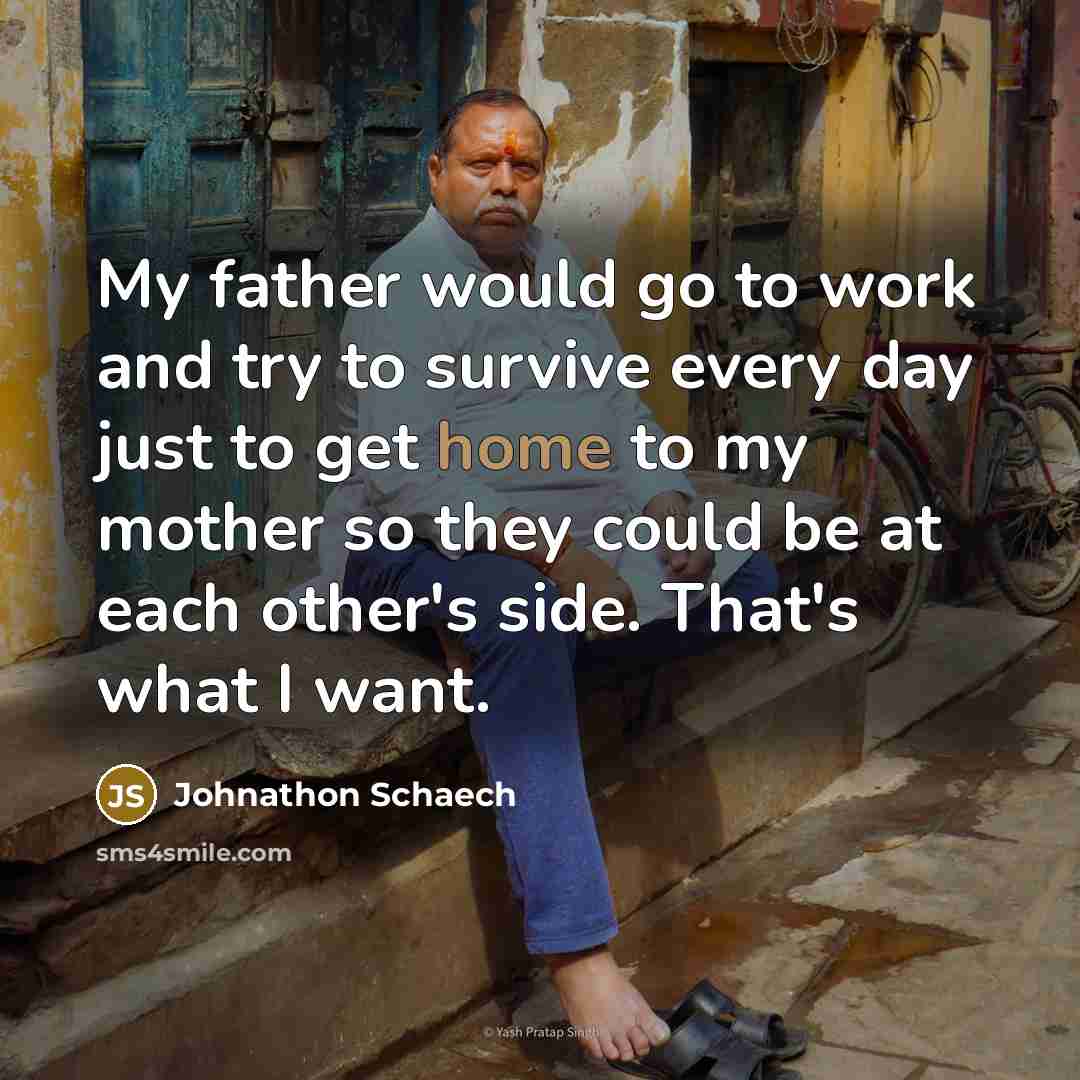 “My father would go to work and try to survive…” quote by Johnathon Schaech