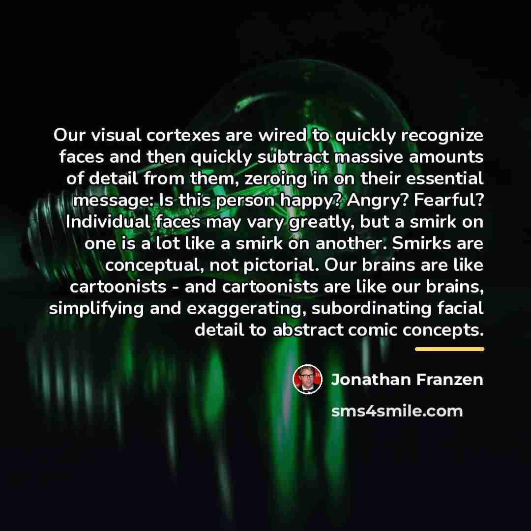 “Our visual cortexes are wired to quickly recognize faces and…” quote by Jonathan Franzen