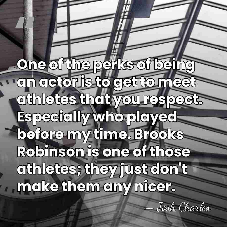 One of the perks of being an actor is to get to&hellip; - Josh Charles