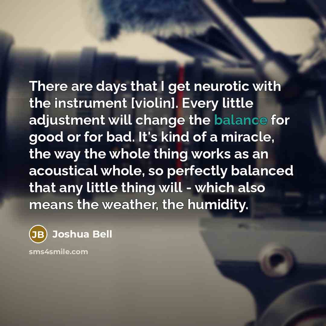 “There are days that I get neurotic with the instrument…” quote by Joshua Bell