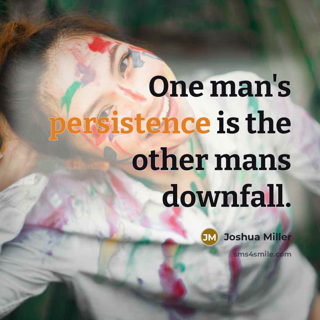 “One man's persistence is the other mans downfall.…” quote by Joshua Miller