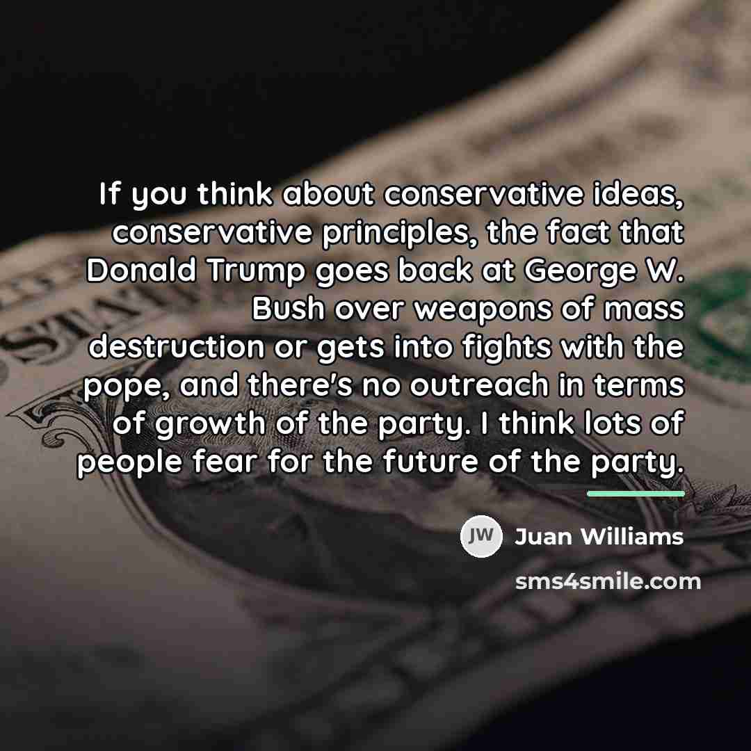 “If you think about conservative ideas, conservative principles, the fact…” quote by Juan Williams