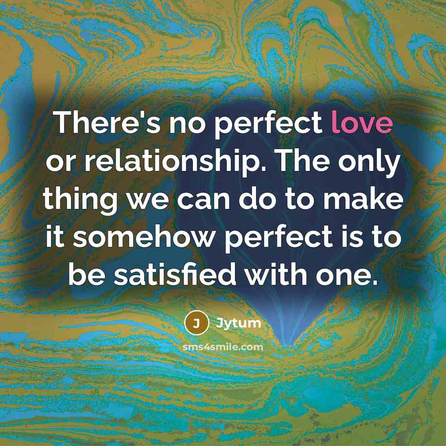 “There's no perfect love or relationship. The only thing we…” quote by Jytum