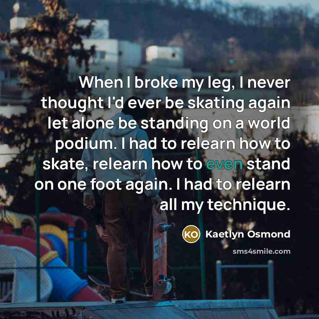 “When I broke my leg, I never thought I'd ever…” quote by Kaetlyn Osmond