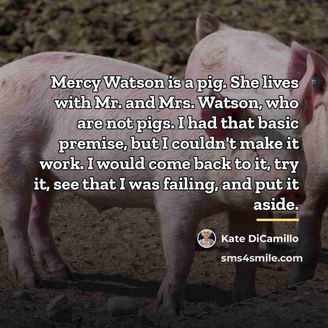 “Mercy Watson is a pig. She lives with Mr. and…” quote by Kate DiCamillo