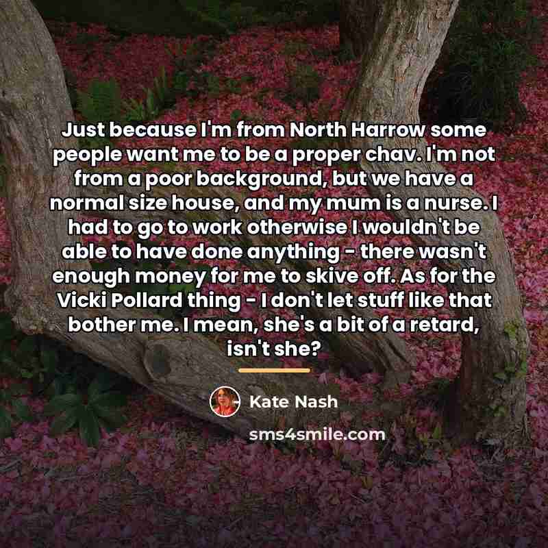 “Just because I'm from North Harrow some people want me…” quote by Kate Nash