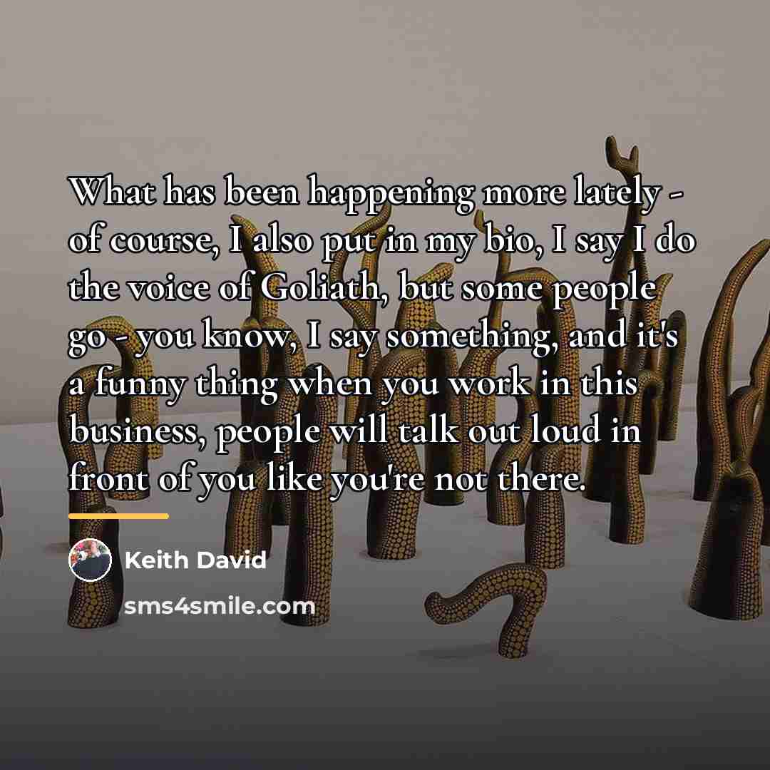 “What has been happening more lately - of course, I…” quote by Keith David