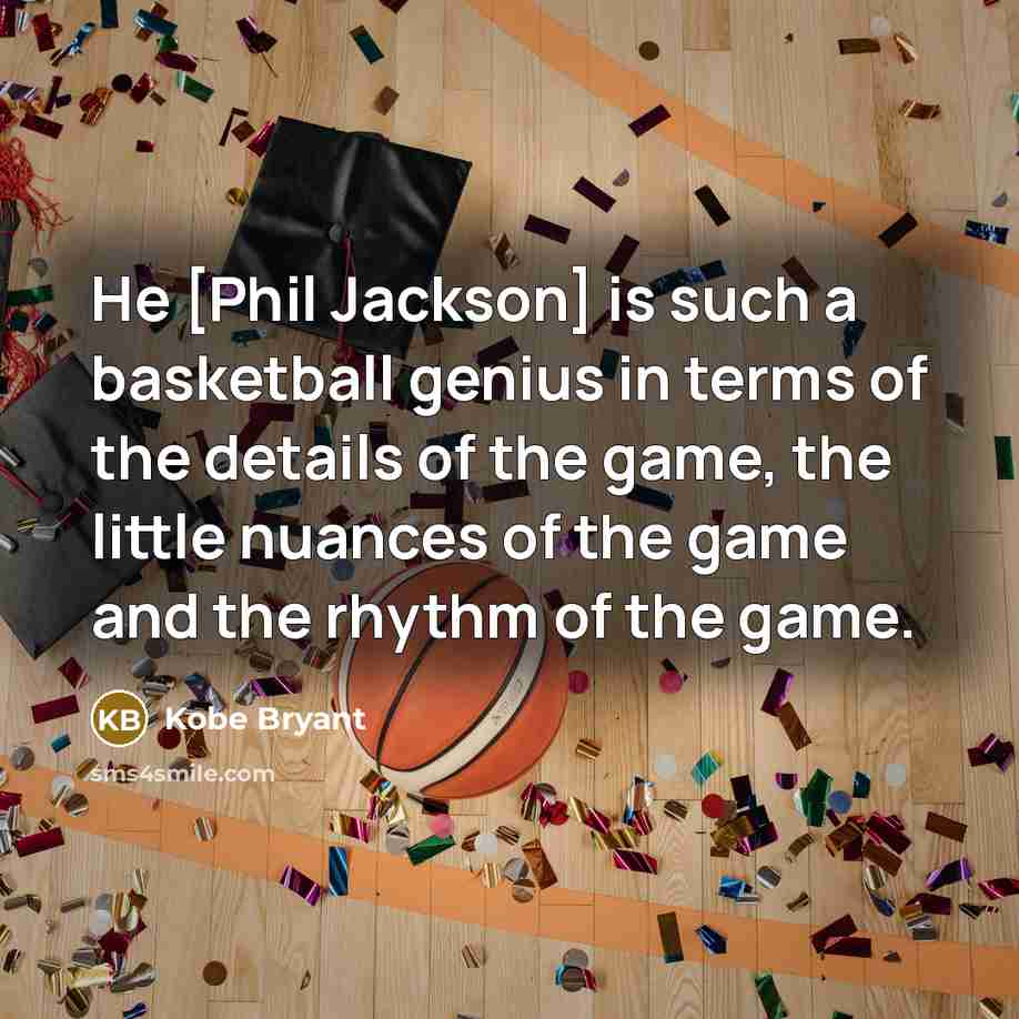 “He [Phil Jackson] is such a basketball genius in terms…” quote by Kobe Bryant