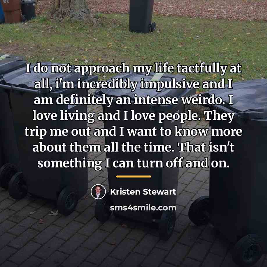 “I do not approach my life tactfully at all, i'm…” quote by Kristen Stewart