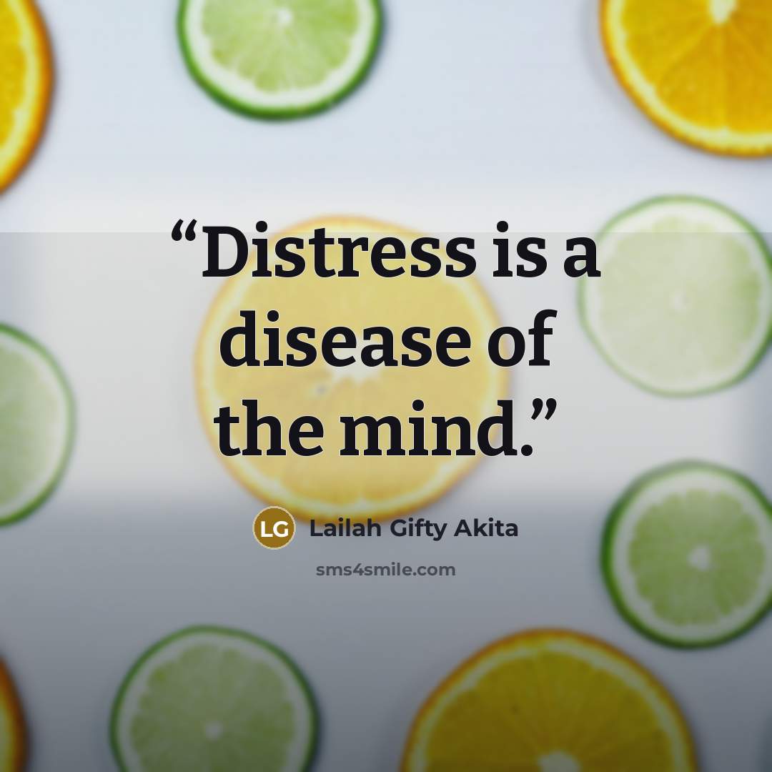 “Distress is a disease of the mind.” quote by Lailah Gifty Akita