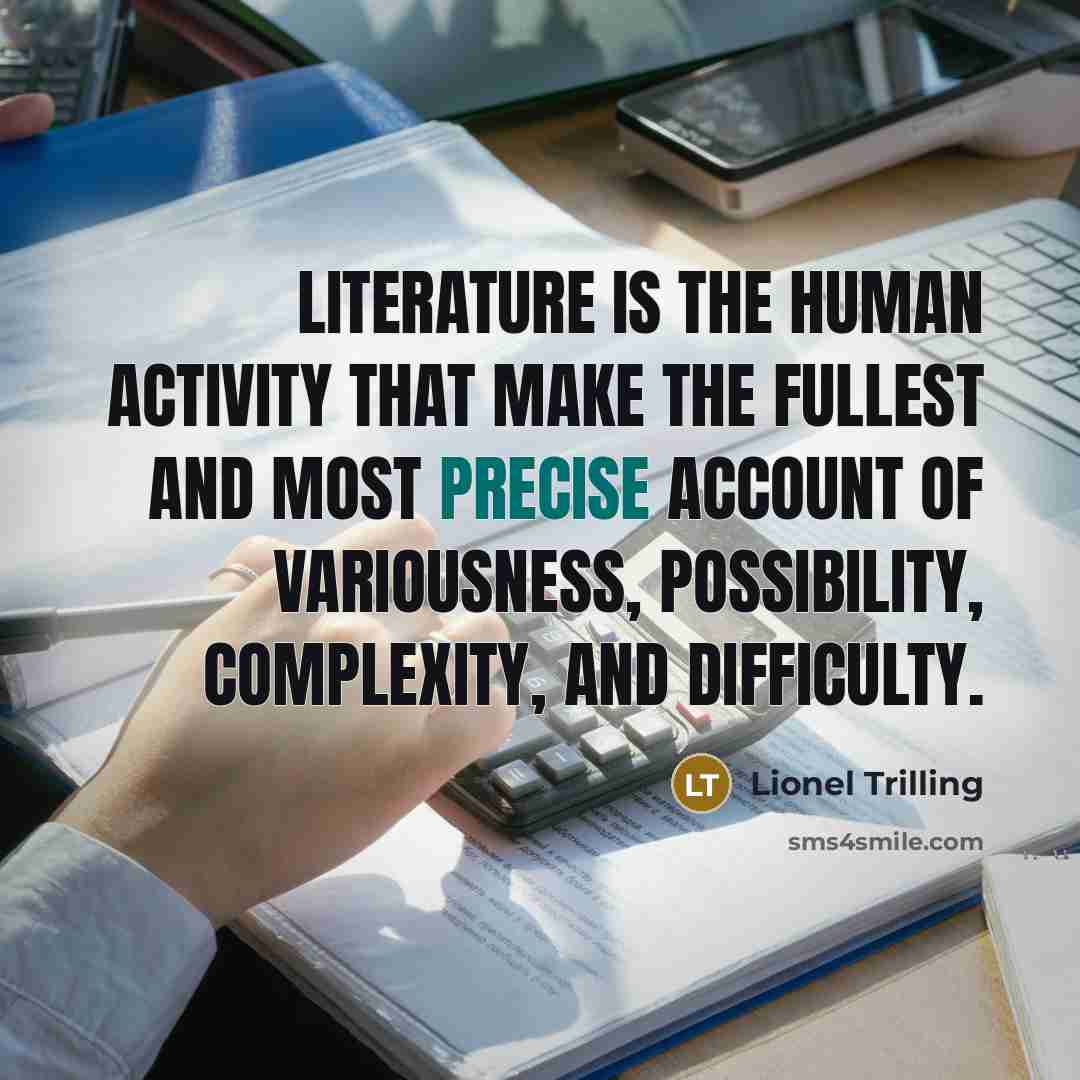 “Literature is the human activity that make the fullest and…” quote by Lionel Trilling