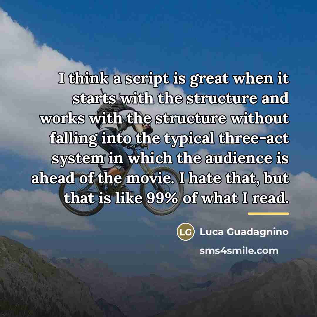 “I think a script is great when it starts with…” quote by Luca Guadagnino