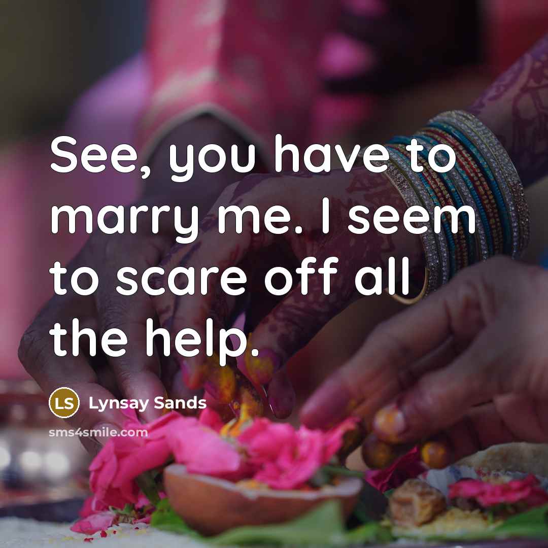 “See, you have to marry me. I seem to scare off all the help.” quote by Lynsay Sands