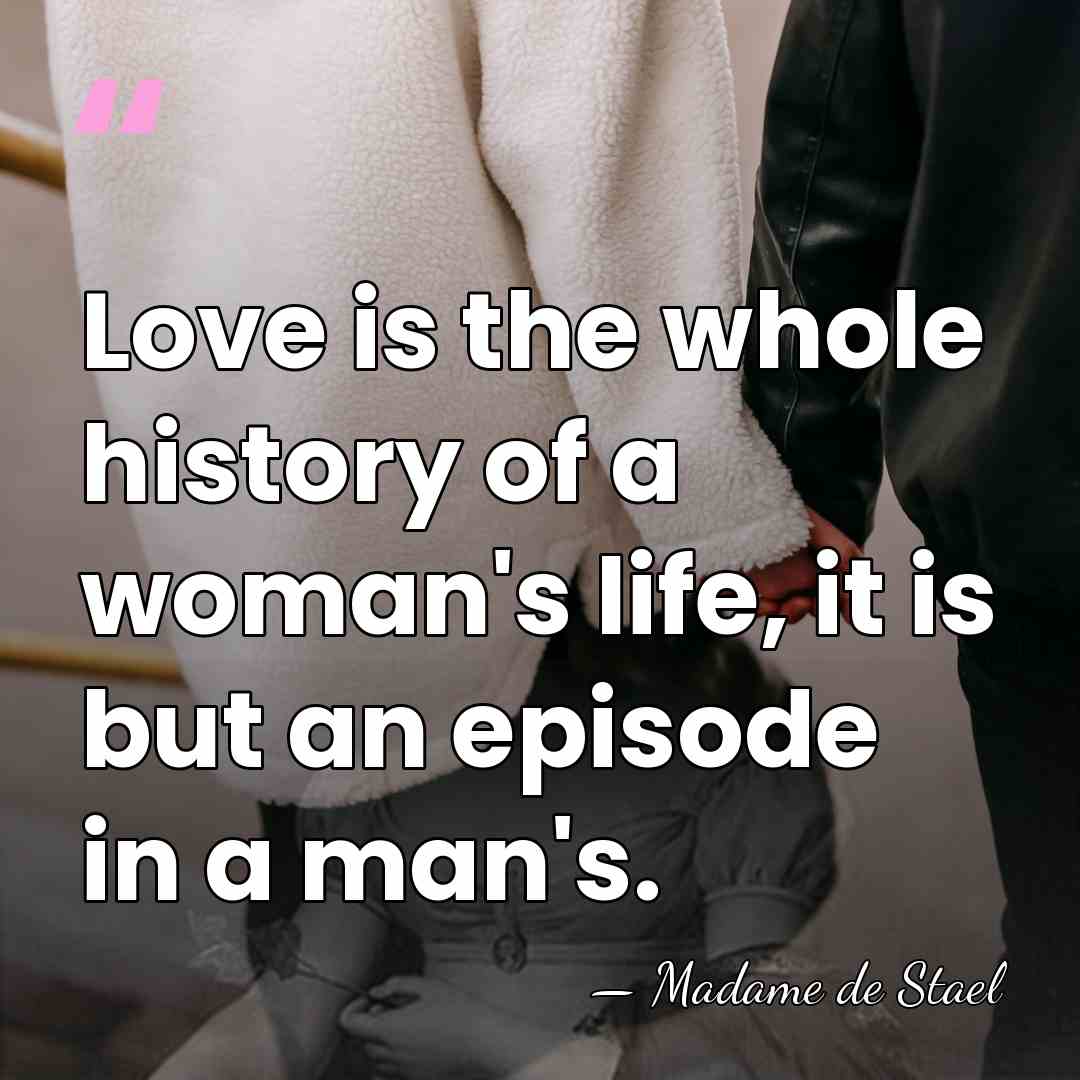 Love is the whole history of a woman's life, it is but&hellip; - Madame de Stael