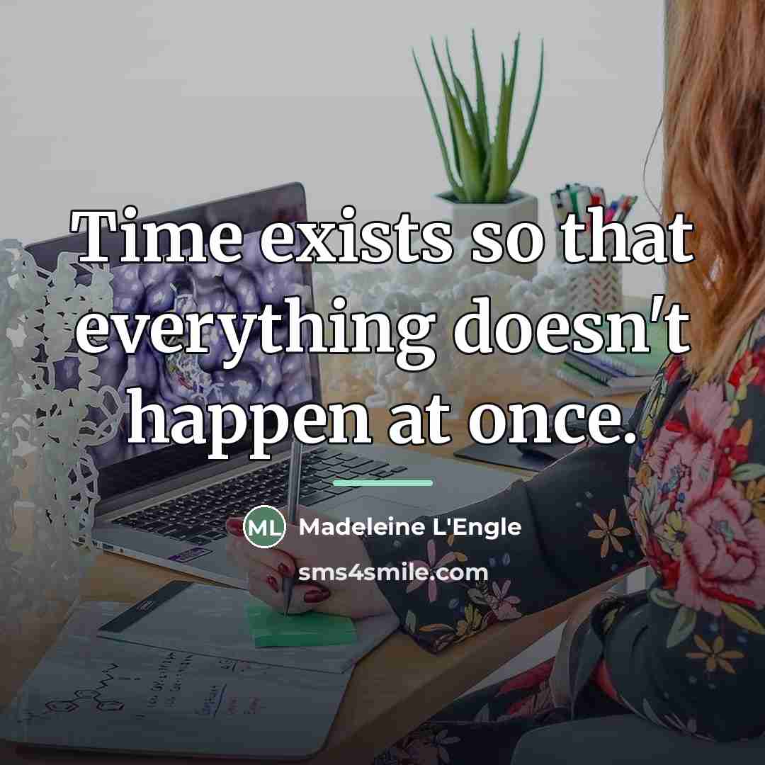 “Time exists so that everything doesn't happen at once.…” quote by Madeleine L'Engle