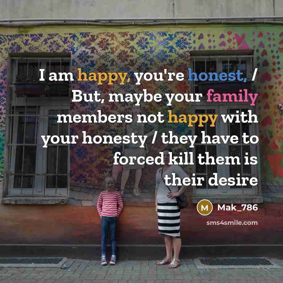 “I am happy, you're honest, / But, maybe your family…” quote by Mak_786