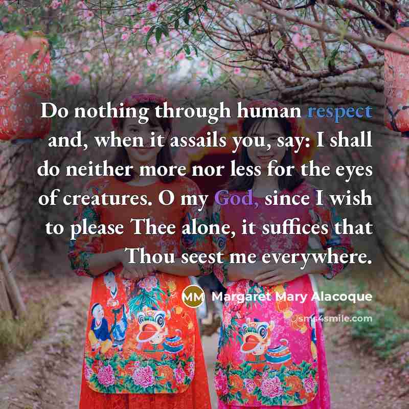 “Do nothing through human respect and, when it assails you,…” quote by Margaret Mary Alacoque