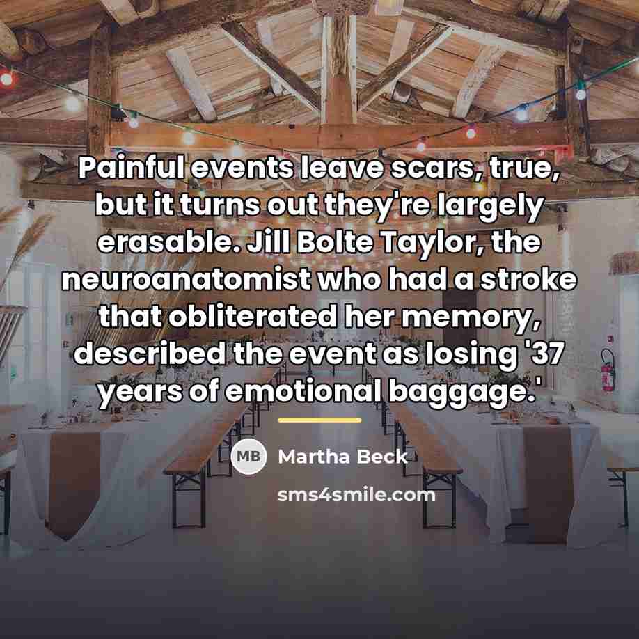 “Painful events leave scars, true, but it turns out they're…” quote by Martha Beck