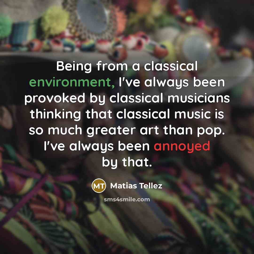“Being from a classical environment, I've always been provoked by…” quote by Matias Tellez