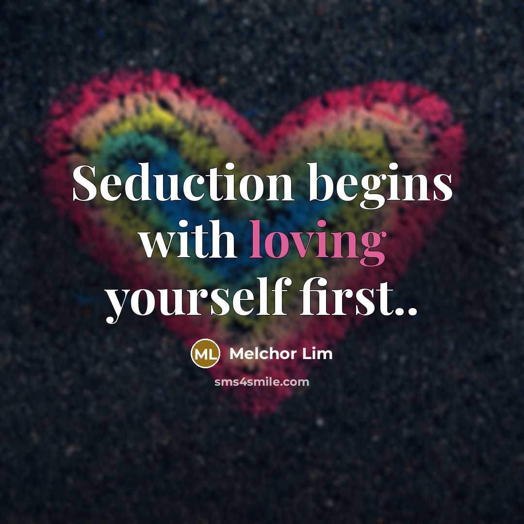 “Seduction begins with loving yourself first..” quote by Melchor Lim