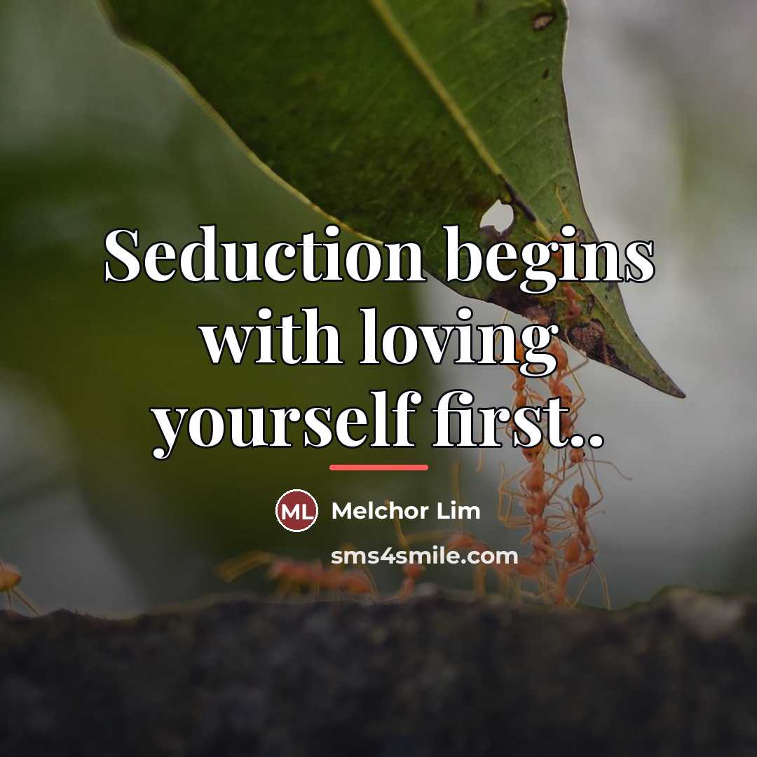 “Seduction begins with loving yourself first..…” quote by Melchor Lim