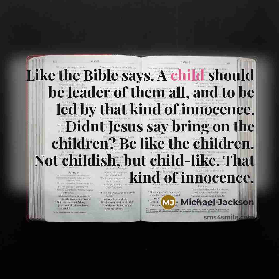 “Like the Bible says. A child should be leader of…” quote by Michael Jackson