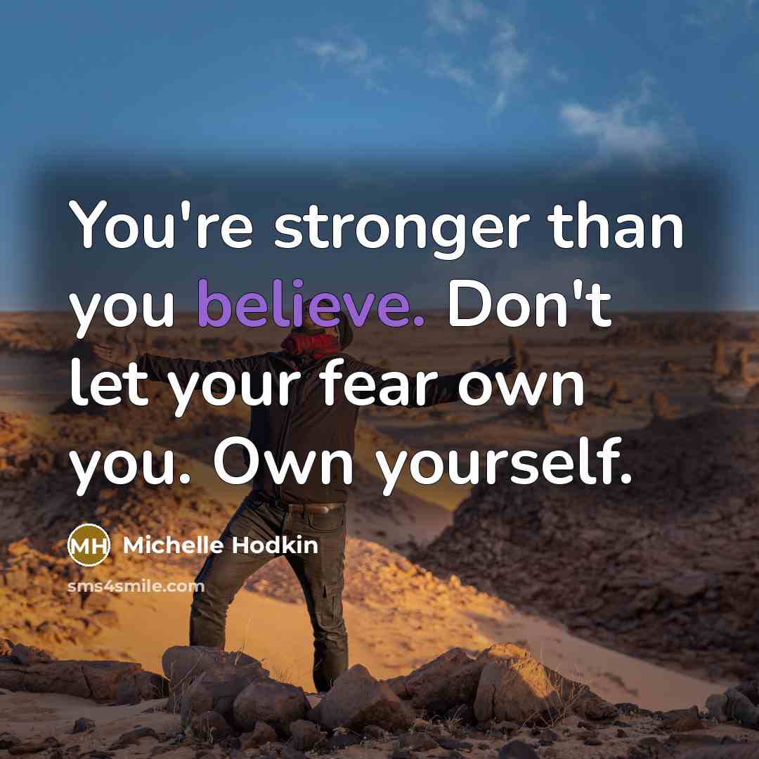 “You're stronger than you believe. Don't let your fear own…” quote by Michelle Hodkin