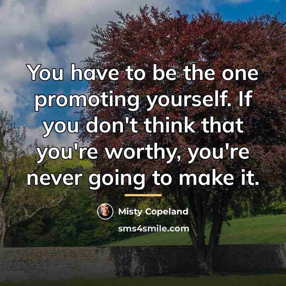 “You have to be the one promoting yourself. If you…” quote by Misty Copeland