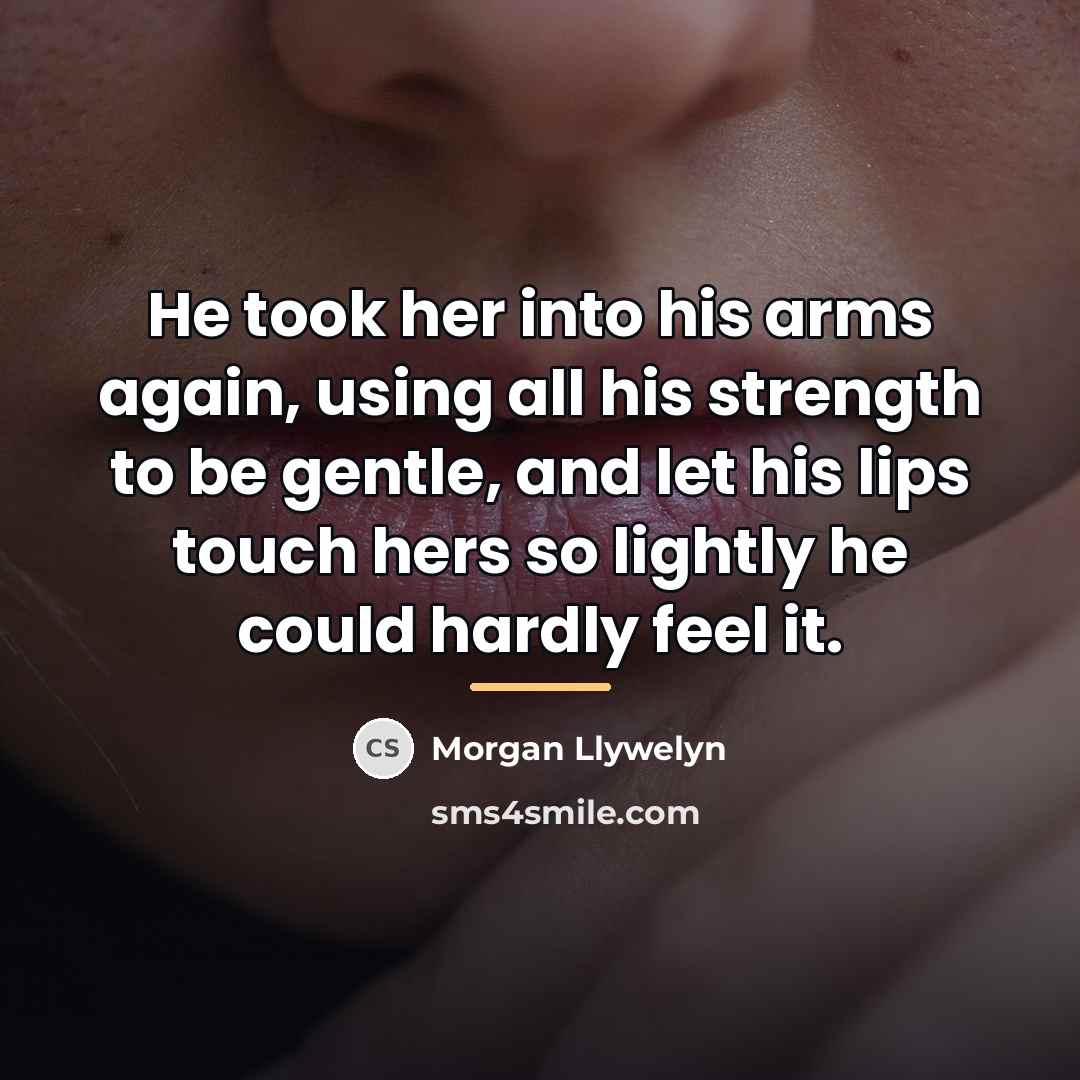 “He took her into his arms again, using all his…” quote by Morgan Llywelyn