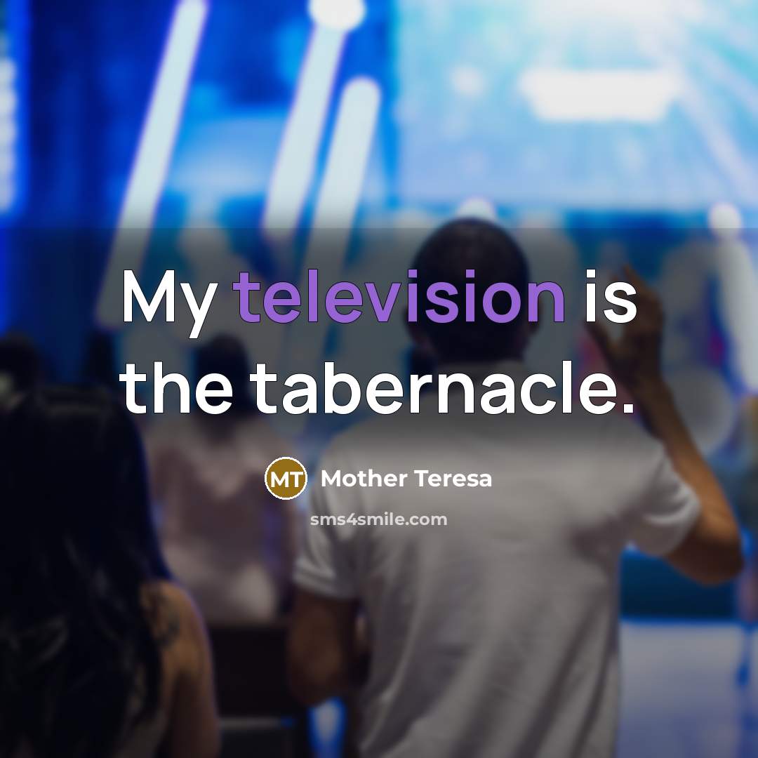 “My television is the tabernacle.…” quote by Mother Teresa