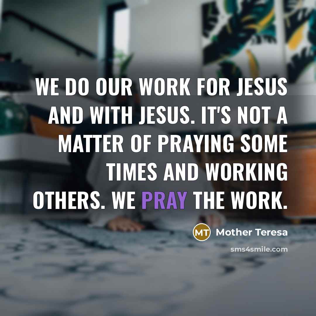 “We do our work for Jesus and with Jesus. It's…” quote by Mother Teresa