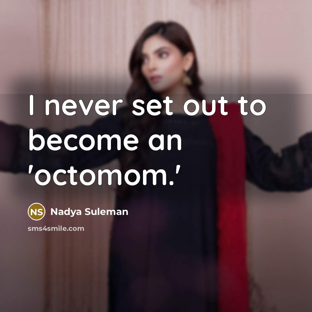 “I never set out to become an 'octomom.'…” quote by Nadya Suleman