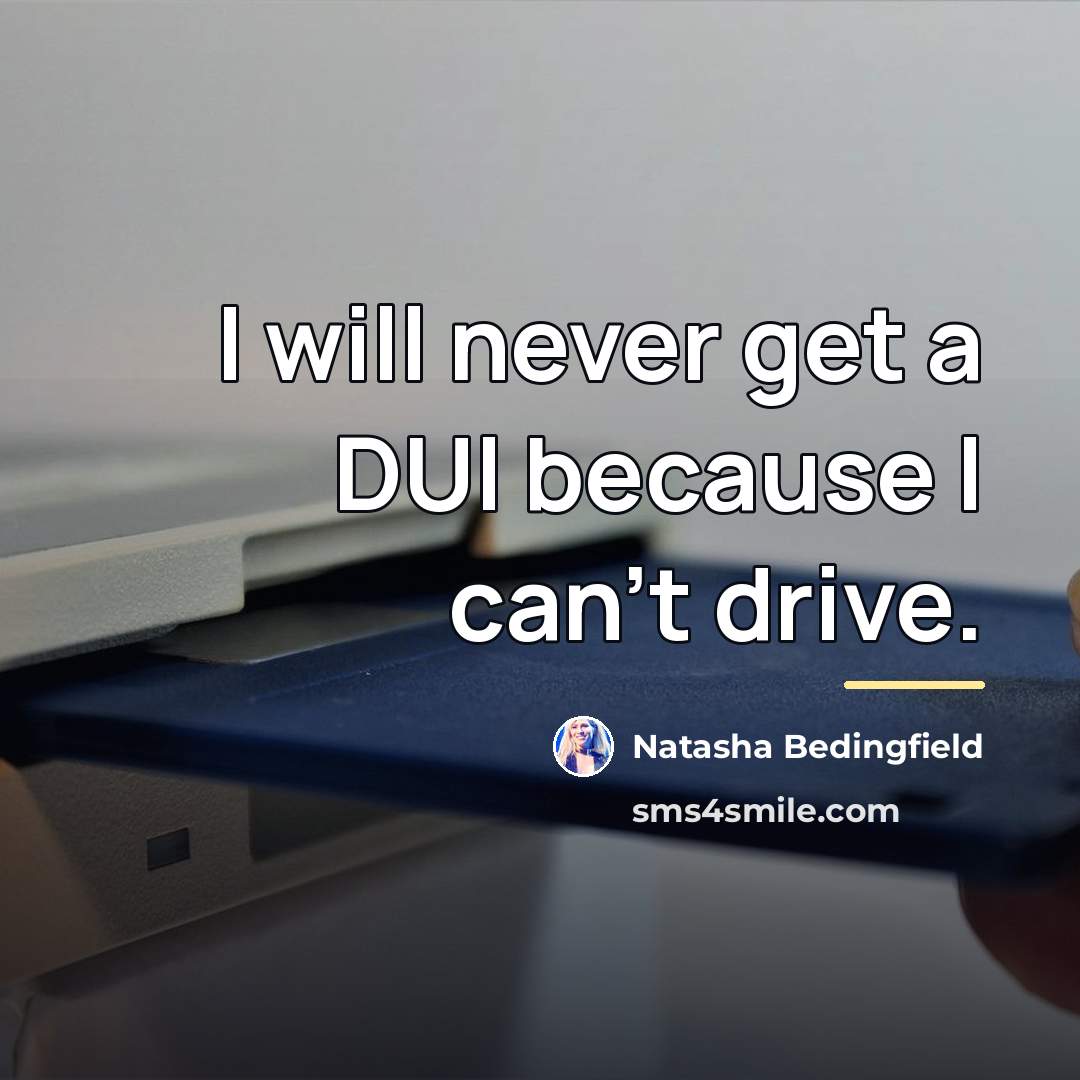 “I will never get a DUI because I can't drive.…” quote by Natasha Bedingfield