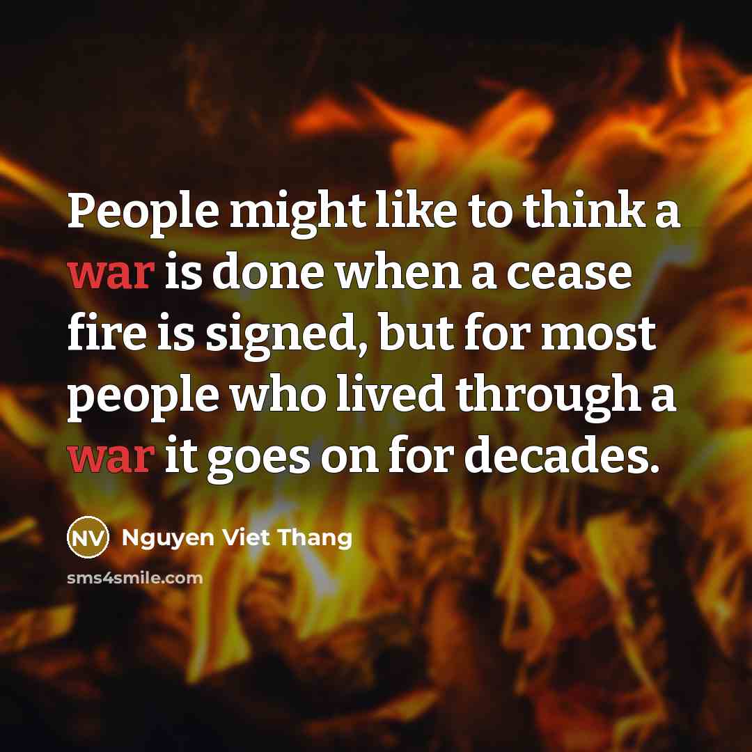 “People might like to think a war is done when…” quote by Nguyen Viet Thang