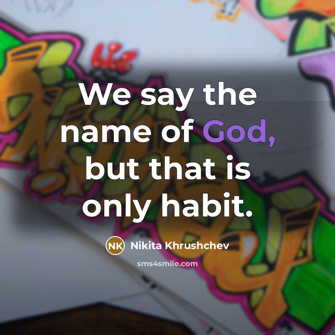 “We say the name of God, but that is only…” quote by Nikita Khrushchev