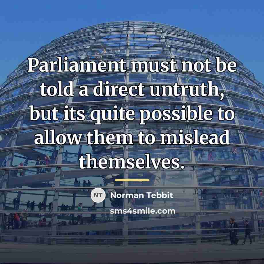 “Parliament must not be told a direct untruth, but its…” quote by Norman Tebbit