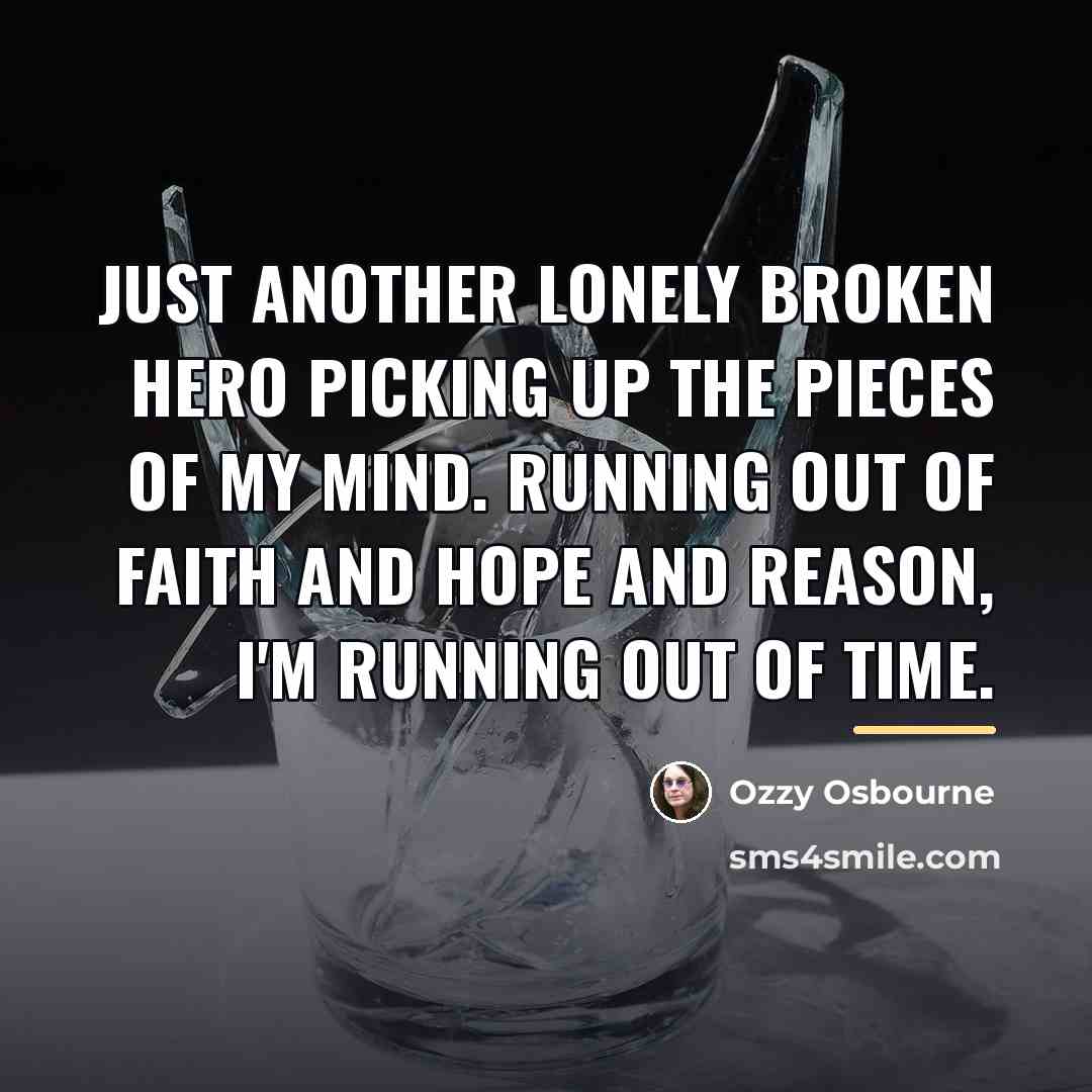 “Just another lonely broken hero picking up the pieces of…” quote by Ozzy Osbourne