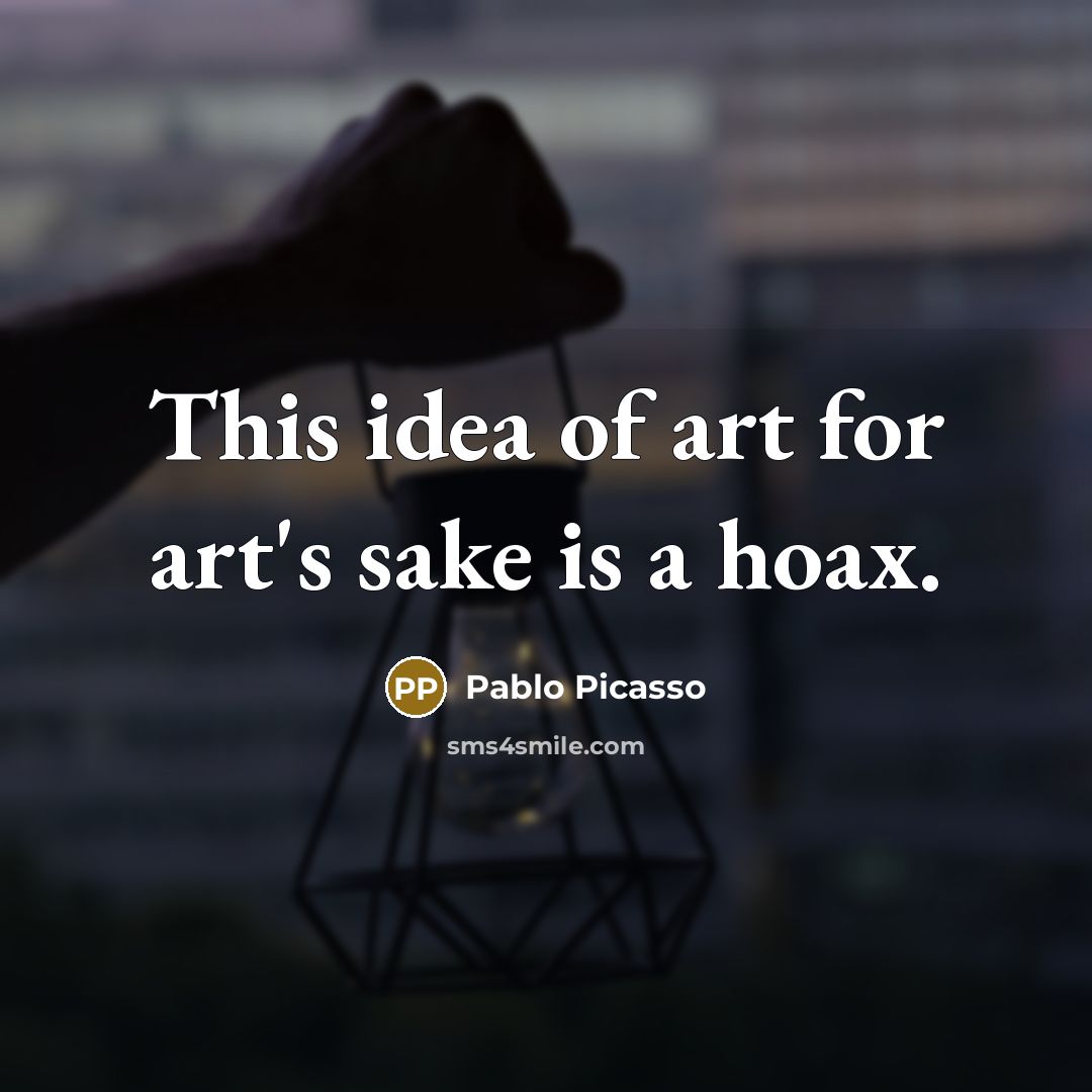 “This idea of art for art's sake is a hoax.…” quote by Pablo Picasso