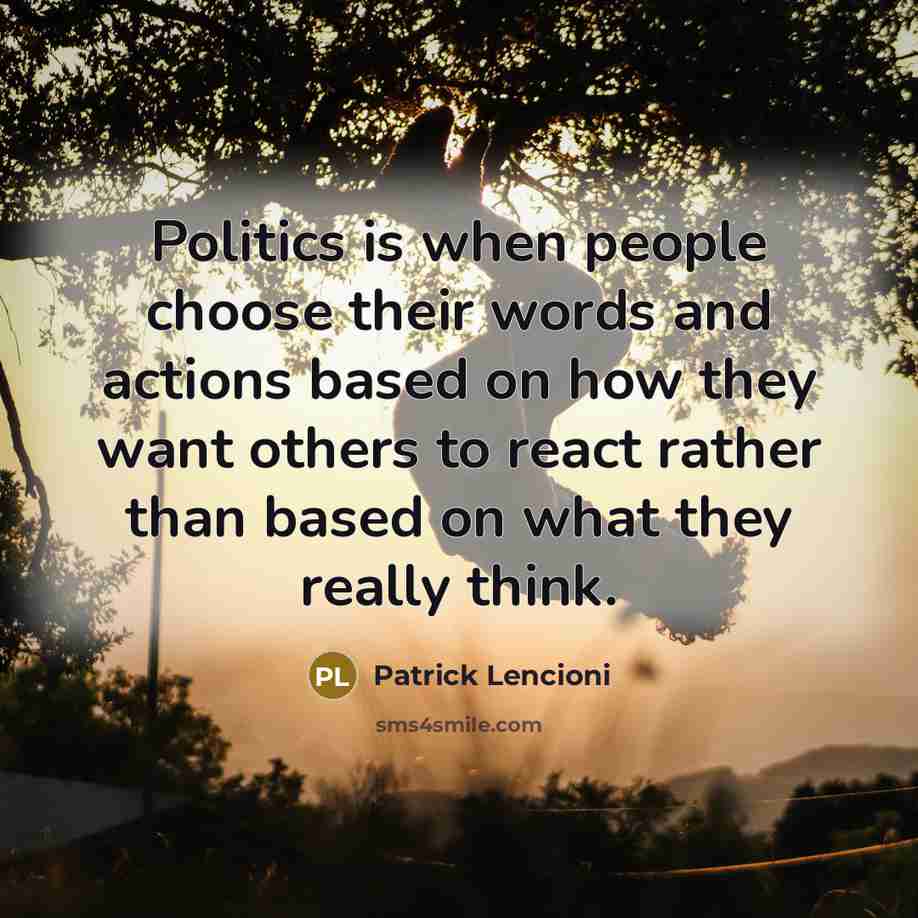 “Politics is when people choose their words and actions based…” quote by Patrick Lencioni