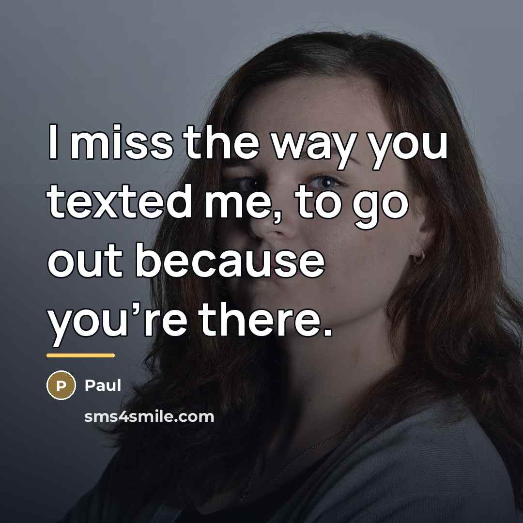 “I miss the way you texted me, to go out…” quote by PAUL