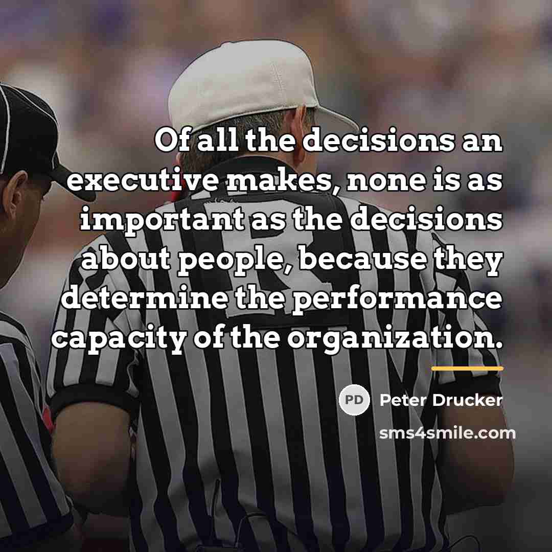 “Of all the decisions an executive makes, none is as…” quote by Peter Drucker